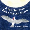 Image for A Boy, the Moon, and a Silver Spoon