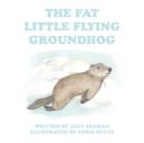 Image for The Fat Little Flying Groundhog