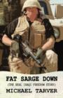 Image for Fat Sarge Down : The Real Iraqi Freedom Story