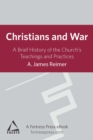 Image for Christians and war: a brief history of the church&#39;s teachings and practices