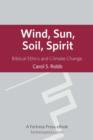 Image for Wind, sun, soil, spirit: biblical ethics and climate change