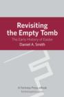 Image for Revisiting the empty tomb: the early history of Easter