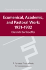 Image for Ecumenical, academic, and pastoral work, 1931-1932 : v. 11