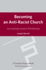 Image for Becoming an anti-racist church: journeying toward wholeness