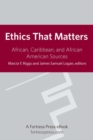 Image for Ethics that matters: African, Caribbean, and African American sources