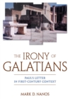 Image for The irony of Galatians: Paul&#39;s letter in first-century context