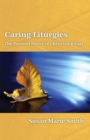 Image for Caring liturgies: the pastoral power of Christian ritual