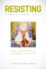 Image for Resisting structural evil: love as ecological and economic vocation