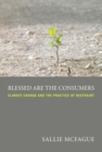 Image for Blessed are the consumers: climate change and the practice of restraint