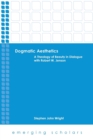 Image for Dogmatic Aesthetics : A Theology of Beauty in Dialogue with Robert W. Jenson