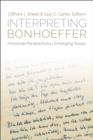 Image for Interpreting Bonhoeffer: Historical Perspectives, Emerging Issues