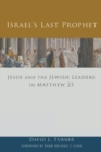 Image for Israel&#39;s Last Prophet : Jesus and the Jewish Leaders in Matthew 23