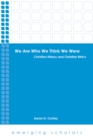 Image for We Are Who We Think We Were: Christian History and Christian Ethics