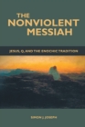 Image for The Nonviolent Messiah : Jesus, Q, and the Enochic Tradition