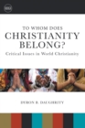 Image for To Whom Does Christianity Belong? : Critical Issues in World Christianity