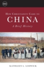 Image for How Christianity Came to China : A Brief History