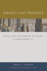 Image for Israel&#39;s Last Prophet: Jesus and the Jewish Leaders in Matthew 23