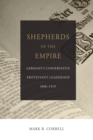 Image for Shepherds of the Empire : Germany&#39;s Conservative Protestant Leadership 1888-1919