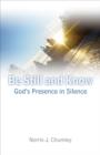 Image for Be Still and Know: God&#39;s Presence in Silence