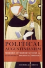 Image for Political Augustinianism: Modern Interpretations of Augustine&#39;s Political Thought