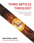 Image for Third Article Theology : A Pneumatological Dogmatics