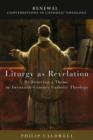 Image for Liturgy as Revelation: Re-Sourcing a Theme in Twentieth-Century Catholic Theology