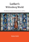 Image for Luther&#39;s Wittenberg World : The Reformer&#39;s Family, Friends, Followers, and Foes