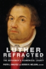 Image for Luther Refracted : The Reformer&#39;s Ecumenical Legacy