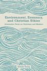 Image for Environment, Economy, and Christian Ethics: Alternative Views on Christians and Markets