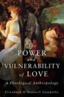 Image for The Power and Vulnerability of Love: A Theological Anthropology
