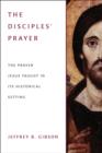 Image for Disciples&#39; Prayer : The Prayer Jesus Taught In Its Historical Setting