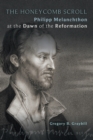 Image for The Honeycomb Scroll : Philipp Melanchthon at the Dawn of the Reformation