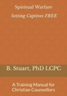 Image for Spiritual Warfare : Setting Captives FREE: A Training Manual for Christian Counselors