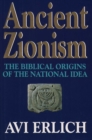 Image for Ancient Zionism: the Biblical origins of the national idea