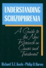 Image for Understanding Schizophrenia: A Guide to the New Research on Causes and Treatment