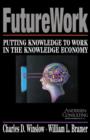 Image for FutureWork: putting knowledge to work in the knowledge economy
