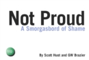 Image for Not proud: a smorgasbord of shame