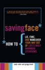 Image for Saving face: how to lie, fake and manoeuvre your way out of life&#39;s most awkward situations