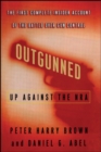Image for Outgunned: Up Against the NRA-- The First Complete Insider Account of the Battle Over Gun Control