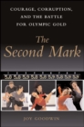 Image for The second mark: courage, corruption, and the battle for Olympic gold