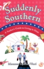 Image for Suddenly Southern: A Yankee&#39;s Guide to Living in Dixie