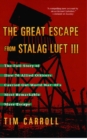 Image for Great Escape from Stalag Luft III: The Full Story of How 76 Allied Officers Carried Out World War II&#39;s Most Remarkable Mass Escape