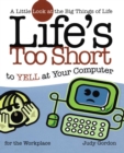 Image for Life&#39;s too Short to Yell at Your Computer