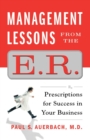Image for Management Lessons from the E.R. : Prescriptions for Success in Your Business