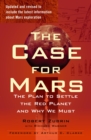 Image for The Case for Mars : The Plan to Settle the Red Planet and Why We Must