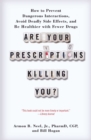 Image for Are Your Prescriptions Killing You?: How to Prevent Dangerous Interactions, Avoid Deadly Side Effects, and Be Healthier with Fewer Drugs