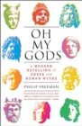Image for Oh My Gods : A Modern Retelling of Greek and Roman Myths