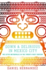 Image for Down &amp; delirious in Mexico City: the Aztec metropolis in the twenty-first century