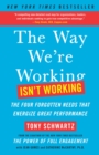 Image for The Way We&#39;re Working Isn&#39;t Working : The Four Forgotten Needs That Energize Great Performance