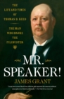Image for Mr. Speaker!: the life and times of Thomas B. Reed, the man who broke the filibuster